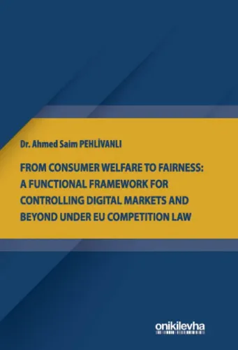 From Consumer Welfare To Fairness: A Functional Framework For Controlling Digital Markets And Beyond Under EU Competition Law