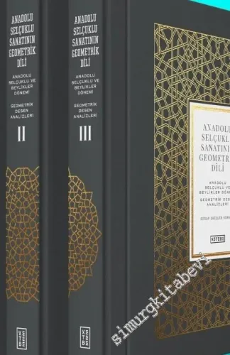 Anadolu Selçuklu Sanatının Geometrik Dili : Anadolu Selçuklu ve Beylikler Dönemi Geometrik Desen Analizleri 3 Cilt TAKIM -