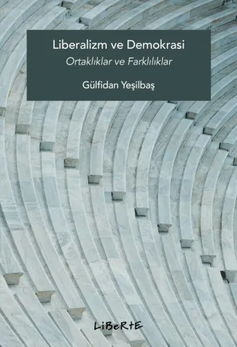 Liberalizm ve Demokrasi - Gülfidan Yeşilbaş - Liberte Yayınları