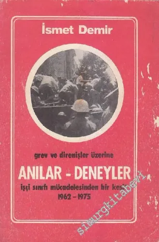 Grev ve Direnişler Üzerine Anılar - Deneyler: İşçi Sınıfı Mücadelesinden Bir Kesit  1962 - 1975 -        1980