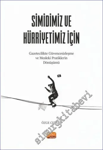 Simidimiz ve Hürriyetimiz İçin Gazetecilikte Güvencesizleşme ve Mesleki Pratiklerin Dönüşümü -         2023