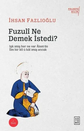 Fuzulî Ne Demek İstedi?; Işk imiş her ne var Âlem'de / İlm bir kîl ü k