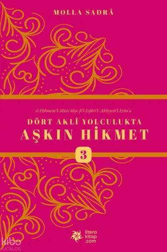 Dört Akli Yolculukta Aşkın Hikmet 3 (Esfârü’l Erba‘a)