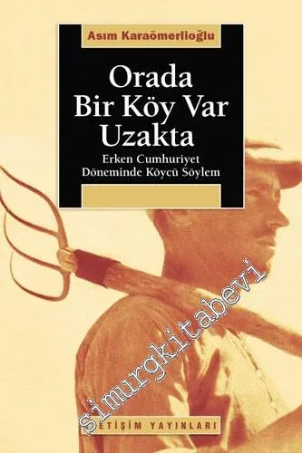 Orada Bir Köy Var Uzakta : Erken Cumhuriyet Döneminde Köycü Söylem -