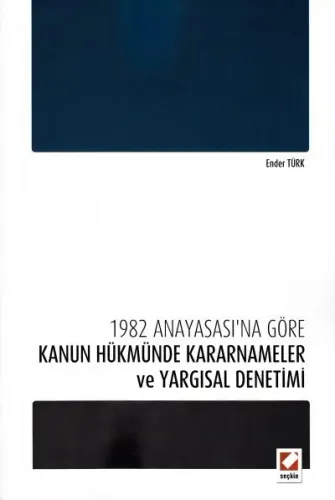 1982 Anayasası'na Göre Kanun Hükmünde Kararnameler ve Yargısal Denetimi