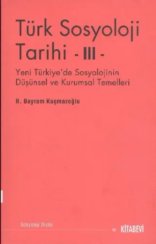 Türk Sosyoloji Tarihi-3: Yeni Türkiye'de Sosyolojinin Düşünsel ve Kurumsal Temelleri