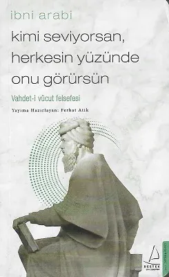 Kimi Seviyorsan Herkesin Yüzünde Onu Görürsün Vahdet-i Vücut Felsefesi İbni Arabi