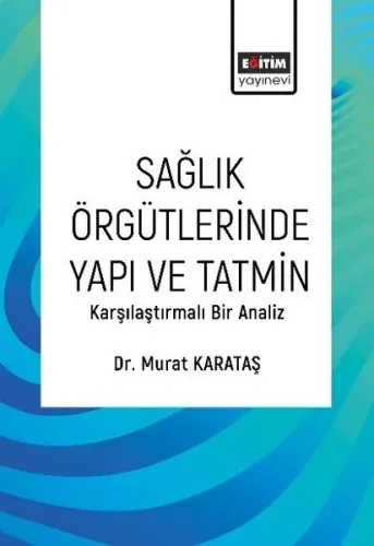 Sağlık Örgütlerinde Yapı ve Tatmin - Karşılaştırmalı Bir Analiz | Kita