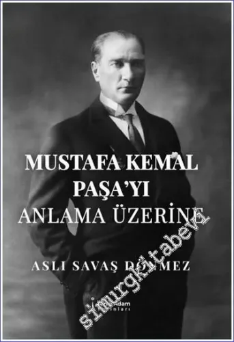 Mustafa Kemal Paşa'yı Anlama Üzerine -         2022