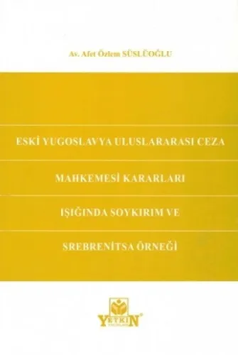 Eski Yugoslavya Uluslararası Ceza Mahkemesi Kararları Işığında Soykırım ve Srebrenitsa Örneğİ