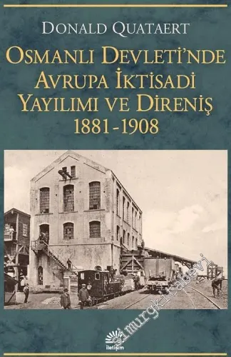 Osmanlı Devleti'nde Avrupa İktisadi Yayılımı ve Direniş 1881 - 1908 -         2021