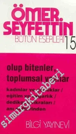 Olup Bitenler, Toplumsal Yazılar: Kadınlar ve Çocuklar / Eğitim ve Uygarlık / Dedikodu Fıkraları / Anı Defterinden -        2000