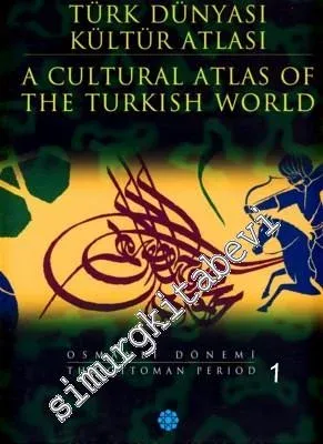 Türk Dünyası Kültür Atlası 3: Osmanlı Dönemi 1 = A Cultural Atlas of the Turkish World 3: Ottoman Period 1 CİLTLİ -