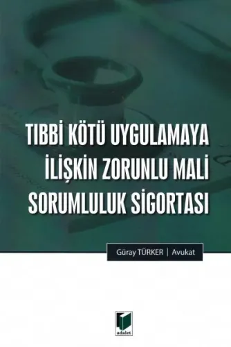 Tıbbi Kötü Uygulamaya İlişkin Zorunlu Mali Sorumluluk Sigortası