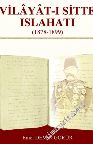 Osmanlı Belgeleri İle İngiliz Elçilik ve Konsolosluk Raporlarında Vilayat-ı Sitte Islahatı (1878 - 1899) -         2020