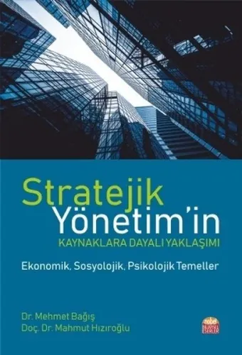 Stratejik Yönetim'in Kaynaklara Dayalı Yaklaşımı; -Ekonomik, Sosyolojik, Psikolojik Temeller-