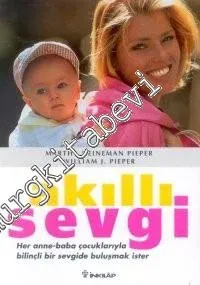 Akıllı Sevgi: Her Anne-Baba Çocuklarıyla Bilinçli Bir Sevgide Buluşmak İster -        2001