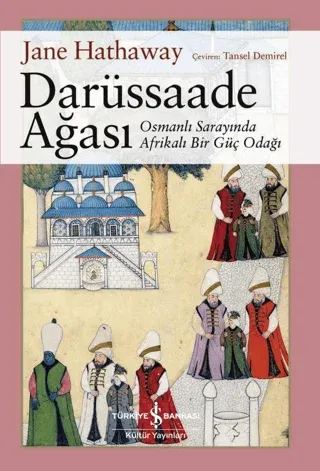 Darüssaade Ağası - Osmanlı Sarayında Afrikalı Bir Güç Odağı