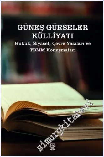 Güneş Gürseler Külliyatı Hukuk Siyaset Çevre Yazıları ve TBMM Konuşmaları -         2023