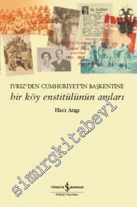 Bir Köy Enstitülünün Anıları: İvriz'den Cumhuriyet'in Başkentine -