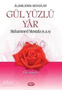 Âlemlerin Sevgilisi| Gül Yüzlü Yâr; Muhammed Mustafa (s.a.s)