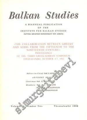 Balkan Studies: A Biannual Publication of the Institute for Balkan Studies  “The Collaboration Between Greeks and Serbs From the Fifteenth to the Nineteenth Century” Proceedings of the Third Greek-Serbian Symposium Thessaloniki, October 4-7, 1982 - Yıl: 1