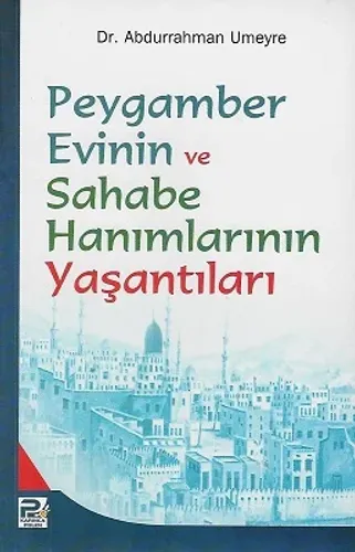 Peygamber Evinin ve Sahabe Hanımlarının Yaşantıları