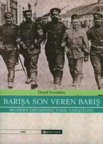 Barışa Son Veren Barış; Modern Ortadoğu Nasıl Yaratıldı (1914-1922)