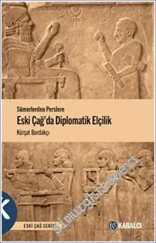 Eski Çağda Diplomatik Elçilik - Sümerlerden Perslere -         2022