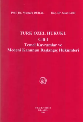 Türk Özel Hukuku ( Cilt 1 ) Temel Kavramlar ve Medeni Kanunun Başlangıç Hükümleri
