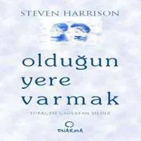 Olduğun Yere Varmak