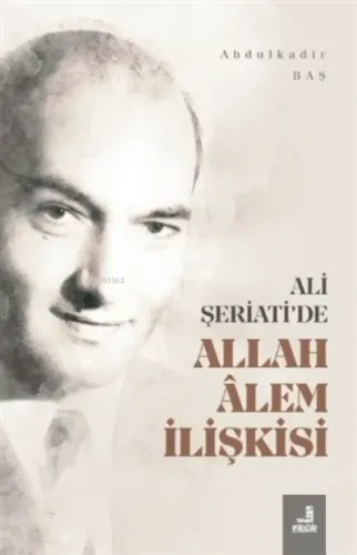 Ali Şeriati'de Allah Alem İlişkisi