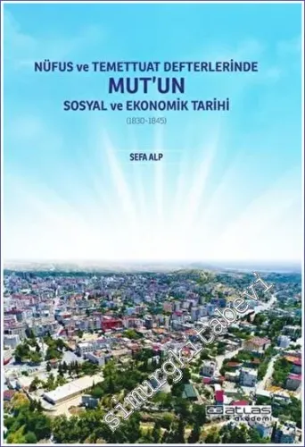 Nüfus ve Temettuat Defterlerinde Mut'un Sosyal ve Ekonomik Tarihi (1830 - 1845) -