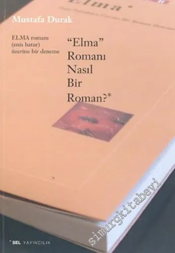 Elma Romanı Nasıl Bir Roman?: Elma Romanı (Enis Batur) Üzerine Bir Deneme -        2004