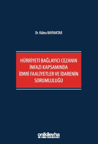 Hürriyeti Bağlayıcı Cezanın İnfazı Kapsamında İdari Faaliyetler ve İdarenin Sorumluluğu