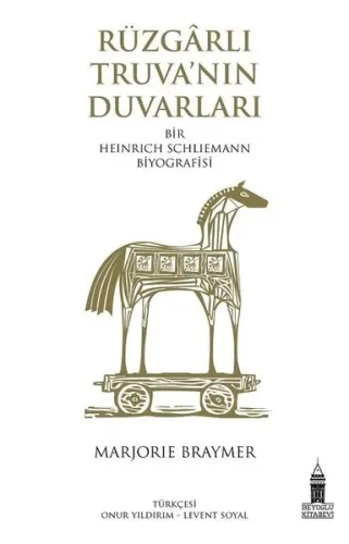 Rüzgarlı Truva'nın Duvarları; Bir Heinrich Schliemann Biyografisi