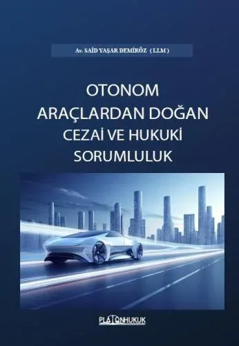 Türk Hukukunda Otonom Araçlardan Doğan Cezai Ve Hukuki Sorumluluk