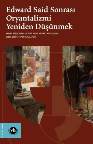 Edward Said Sonrası Oryantalizmi Yeniden Düşünmek