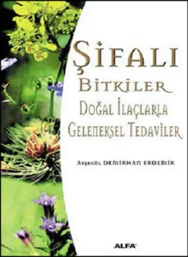 Şifalı Bitkiler; Doğal İlaçlarla Geleneksel Tedaviler