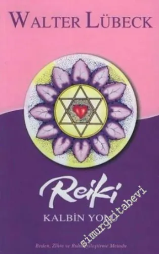 Reiki Kalbin Yolu: Beden Zihin ve Ruhu İyileştirme Yolu -        2006