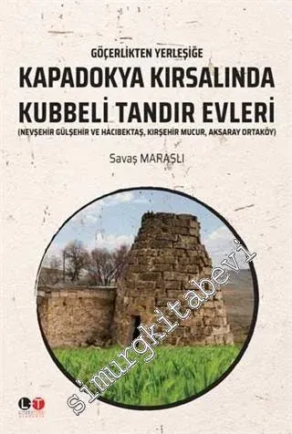Göçerlikten Yerleşiğe Kapadokya Kırsalında Kubbeli Tandır Evleri -