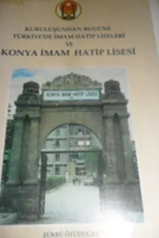 Kuruluşundan Bugüne Türkiye'de İmam Hatip Liseleri ve Konya İmam Hatip Lisesi