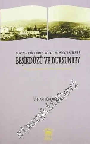 Sosyo Kültürel Bölge Monografileri Beşikdüzü ve Dursunbey: Karşılaştırmalı Sosyal Araştırmalar -         2015