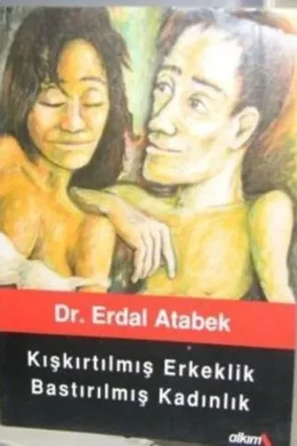Kışkırtılmış Erkeklik Bastırılmış Kadınlık