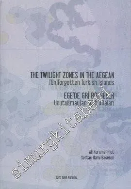 Ege'de Gri Bölgeler Unutul(may)an Türk Adaları = The Twilight Zones in The Aegean -