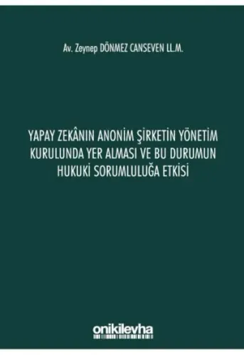 Yapay Zekanın Anonim Şirketin Yönetim Kurulunda Yer Alması ve Bu Durumun Hukuki Sorumluluğa Etkisi