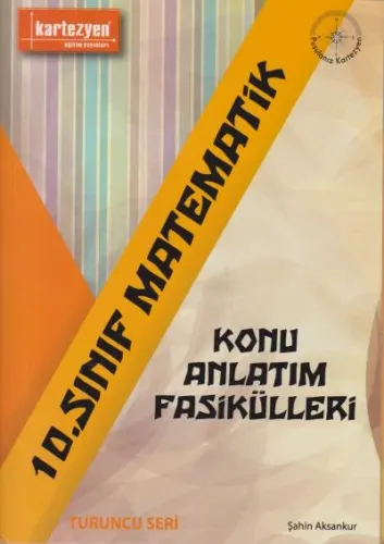 Kartezyen 10. Sınıf Matematik Konu Anlatım Fasikülleri-Turuncu Seri YE