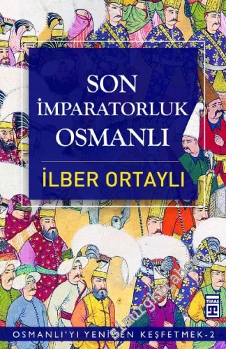 Son İmparatorluk Osmanlı: Osmanlı'yı Yeniden Keşfetmek 2 -