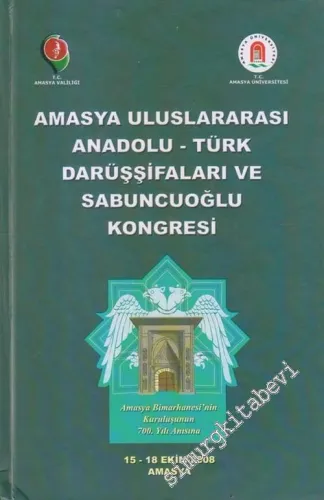 Uluslararası Amasya Darüşşifası ve Sabuncuoğlu Kongresi : Amasya Bimarhanesi'nin Kuruluşunun 700. Yılı Anısına : 15 - 18 Ekim 2008 CİLTLİ -