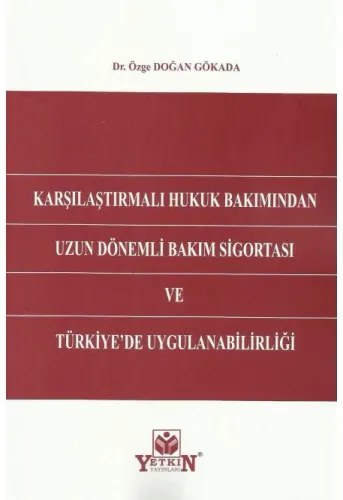Karşılaştırmalı Hukuk Bakımından Uzun Dönemli Bakım Sigortası ve Türkiye'de Uygulanabilirliği